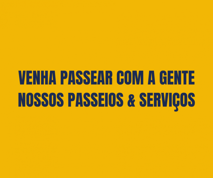 Venha passear com a gente – nossos passeios e serviços